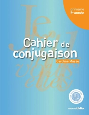 Cahier de conjugaison, 5e année - Caroline Massé