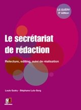 Le secrétariat de rédaction : relecture, editing, suivi de réalisation - Louis Guéry