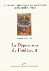 La grande chronique d'Angleterre. Vol. 9. La déposition de Frédéric II : 1246-1247 - Matthieu Paris