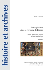 Les capitaines dans le royaume de France : guerre, pouvoir et justice au bas Moyen Age - Loïc Cazaux