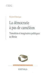 La démocratie à pas de caméléon : transition et imaginaires politiques au Bénin - Richard Banégas