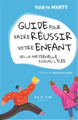 Guide pour faire réussir votre enfant : dès la maternelle jusqu'au lycée - Valérie Marty