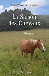 La saison des chevaux - Anne-Yvonne Pasquier