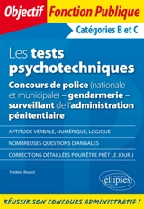Les tests psychotechniques : concours de police (nationale et municipale), gendarmerie, surveillant de l'administration pénitentiaire : catégories B et C - Frédéric Rosard