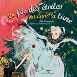 La fée des étoiles est dans la lune - Julie Champagne
