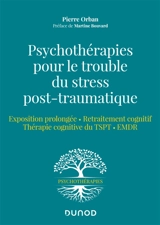 Psychothérapies pour le trouble du stress post-traumatique : exposition prolongée, retraitement cognitif, thérapie cognitive du TSPT, EMDR - Pierre Orban
