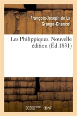 Les Philippiques. Nouvelle édition : précédée d'un coup-d'oeil historique sur la régence de Philippe duc d'Orléans - François-Joseph de La Grange-Chancel