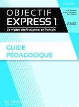 Objectif express 1 : le monde professionnel en français, A1-A2 : guide pédagogique - Anne Bolomier