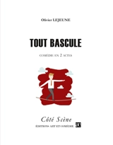 Tout bascule : Comédie en deux actes - Olivier Lejeune