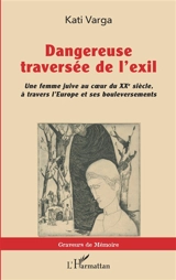 Dangereuse traversée de l'exil : une femme juive au coeur du XXe siècle, à travers l'Europe et ses bouleversements - Kati Varga