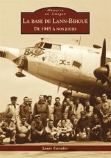 La base de Lann-Bihoué : de 1945 à nos jours - Louis Caradec