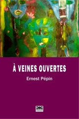 A veines ouvertes - Ernest Pépin