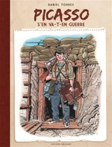 Picasso s'en va-t-en guerre ou La vraie vie de Pablo Ruiz - Daniel Torres