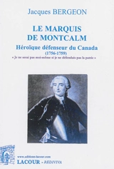 Le marquis de Montcalm : héroïque défenseur du Canada : 1756-1759 - Jacques Bergeon