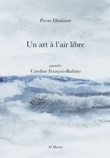 Un art à l'air libre - Pierre Dhainaut