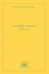 L'aventure futuriste : 1909-1916 - Fanette Roche-Pézard
