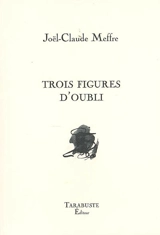 Trois figures d'oubli - Joël-Claude Meffre