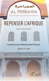 Al Misbahia : revue de la Faculté des lettres et sciences humaines Saïs-Fès, n° 13. Repenser l'Afrique : approches plurielles