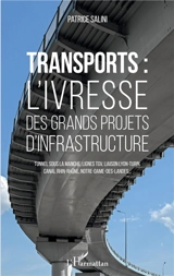 Transports : l'ivresse des grands projets d'infrastructure : tunnel sous la Manche, lignes TGV, liaison Lyon-Turin, canal Rhin-Rhône, Notre-Dame-des-Landes... - Patrice Salini