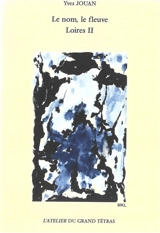 Loires. Vol. 2. Le nom, le fleuve - Yves Jouan