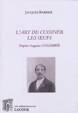 L'art de cuisiner les oeufs : d'après Auguste Colombié - Auguste Colombié