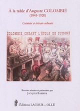 A la table d'Auguste Colombié (1845-1920) : cuisinier et écrivain culinaire - Auguste Colombié