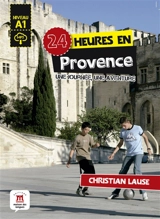 24 heures en Provence : une journée, une aventure : niveau A1 - Christian Lause