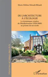 La dynamique créative de Hundertwasser (1928-2000) au prisme de ses écrits. Vol. 3. De l'architecture à l'écologie - Marie-Hélène Hérault-Bibault