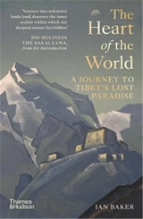 The Heart of the World A Journey to Tibet´s Lost Paradise - Ian A. Baker