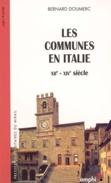 Les communes en Italie : XIIe-XIVe siècle - Bernard Doumerc