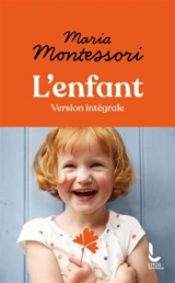 L'enfant : version intégrale - Maria Montessori