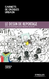 Le dessin de reportage : trucs et techniques pour dessiner sur le vif - Veronica Lawlor