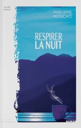 Respirer la nuit - Philippe Moncho