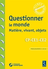 Questionner le monde : matière, vivant, objets, CP-CE1-CE2 : programmes 2016 - Pascal Chauvel