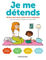 Je me détends : 40 jeux anti-stress autour de la respiration - Jean-Marie Defossez