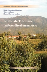 Etudes sur Tibhirine. Vol. 1. Le don de Tibhirine : la fécondité d'un martyre : actes du colloque des 13-14 décembre 2019 à l'Université de Fribourg (Suisse). Tibhirine studies. Vol. 1. Le don de Tibhirine : la fécondité d'un martyre : actes du collo