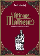 L'attrape-malheur. Vol. 3. Un berceau dans les batailles - Fabrice Hadjadj