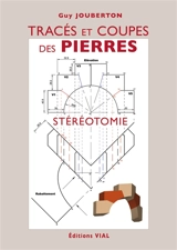 Tracés et coupes des pierres : stéréotomie - Guy Jouberton