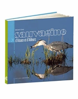 Sauvagine d'Alsace et d'ailleurs : histoire naturelle, histoires de naturalistes - Michel Gissy