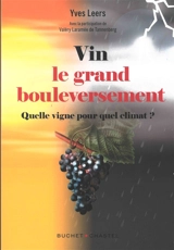 Vin : le grand bouleversement : quel vignoble pour quel climat en 2050 ? - Yves Leers