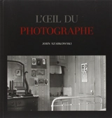 L'oeil du photographe - John Szarkowski