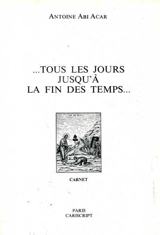 Tous les jours jusqu'à la fin des temps... : carnet - Antoine Abi Acar