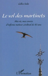 Le vol des martinets : ma vie, mes envies d'infirme moteur cérébral de 50 ans - Gilles Sala