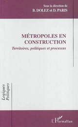 Métropoles en construction : territoires, politiques et processus