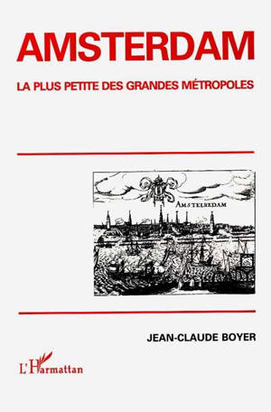 Amsterdam : la plus petite des grandes métropoles - Jean-Claude Boyer