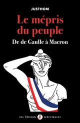 Le mépris du peuple : de De Gaulle à Macron - Justhom