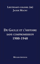 De Gaulle et l’histoire sans compromission 1900-1940 - Jackie Machu