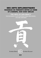 Extrême-Orient, Extrême-Occident, n° 43. Des arts diplomatiques : échanges de présents entre la Chine et l'Europe, XVIIe-XVIIIe siècles. The arts of diplomacy : the exchange of gifts between China and Europe, 17th-18th centuries