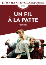 Un fil à la patte : lycée : texte intégral avec dossier - Georges Feydeau