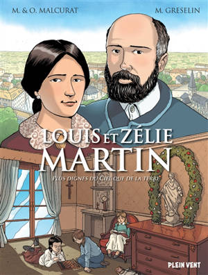 Louis et Zélie Martin : plus dignes du ciel que de la terre - Marie Malcurat